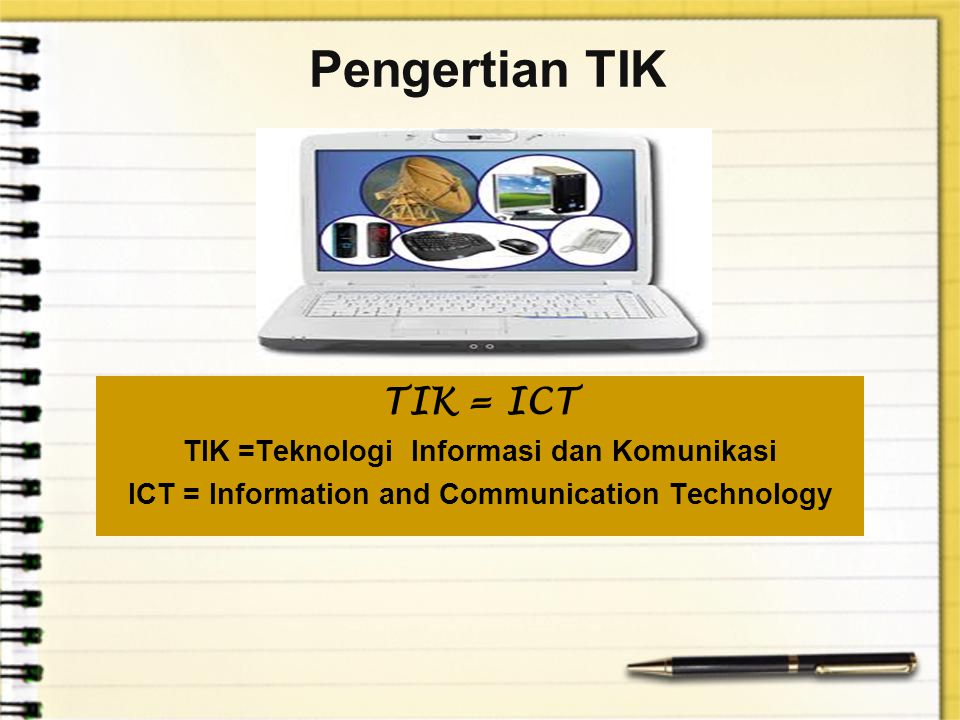 Pengertian TIK TIK = ICT TIK =Teknologi Informasi dan Komunikasi
