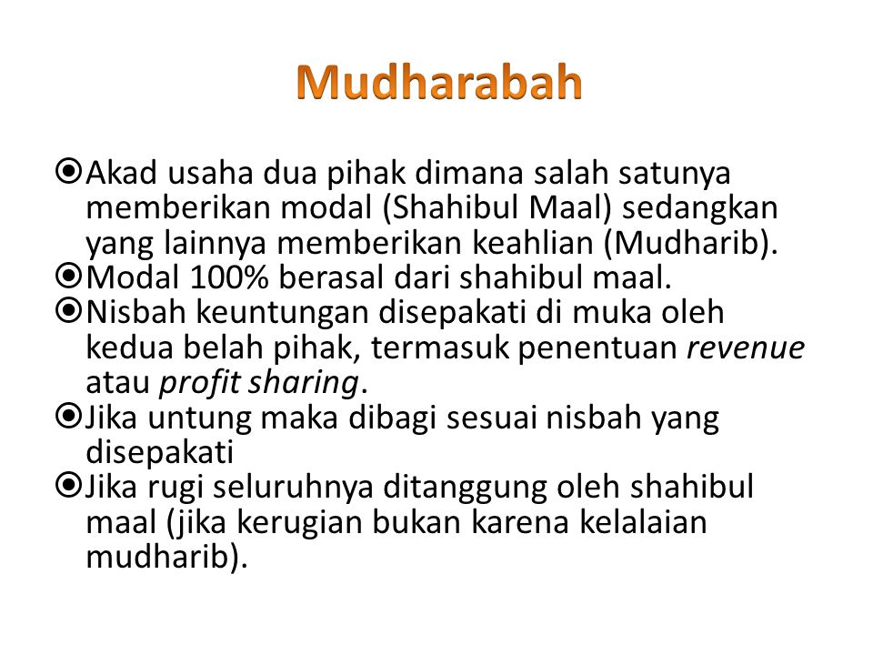 Mudharabah Akad usaha dua pihak dimana salah satunya memberikan modal (Shahibul Maal) sedangkan yang lainnya memberikan keahlian (Mudharib).