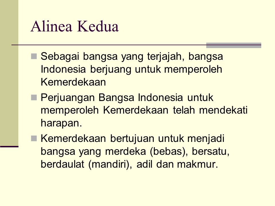 Alinea Kedua Sebagai bangsa yang terjajah, bangsa Indonesia berjuang untuk memperoleh Kemerdekaan.