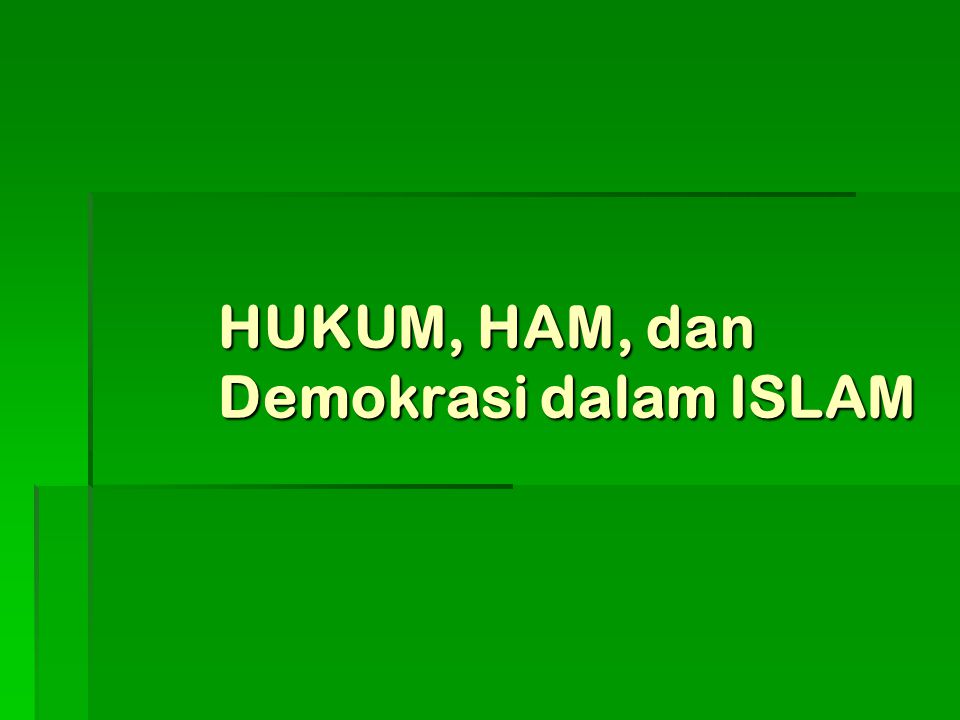 HUKUM, HAM, dan Demokrasi dalam ISLAM