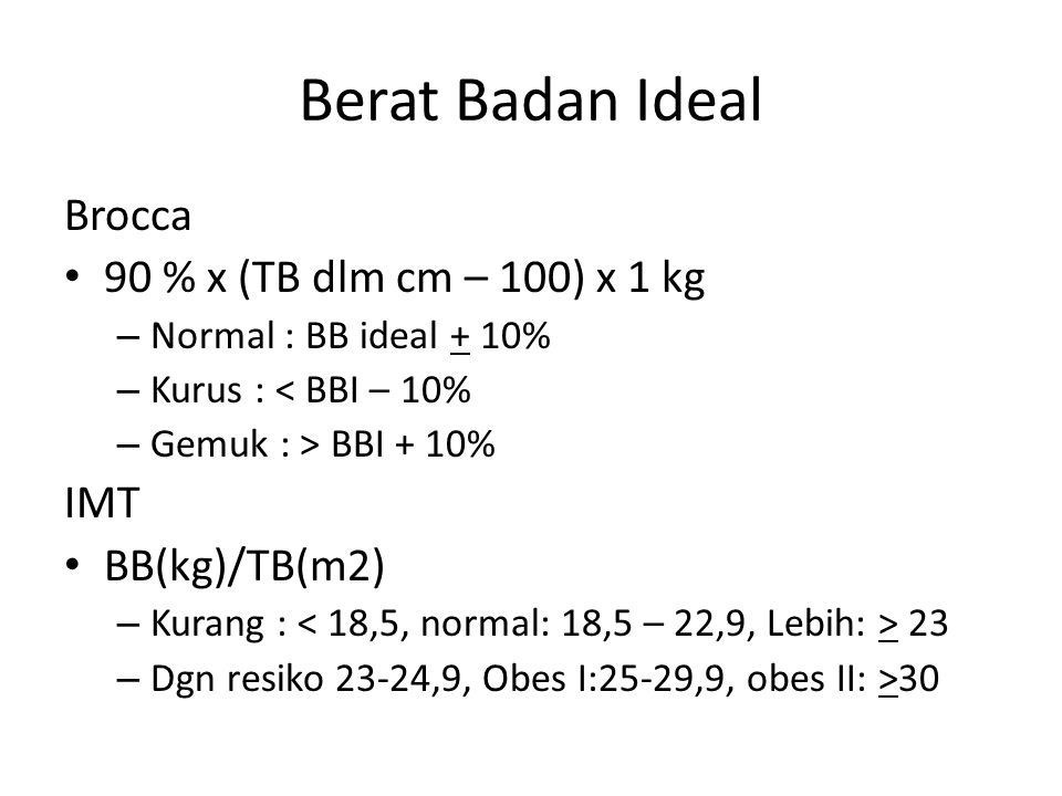 Berat Badan Ideal Brocca 90 % x (TB dlm cm – 100) x 1 kg IMT