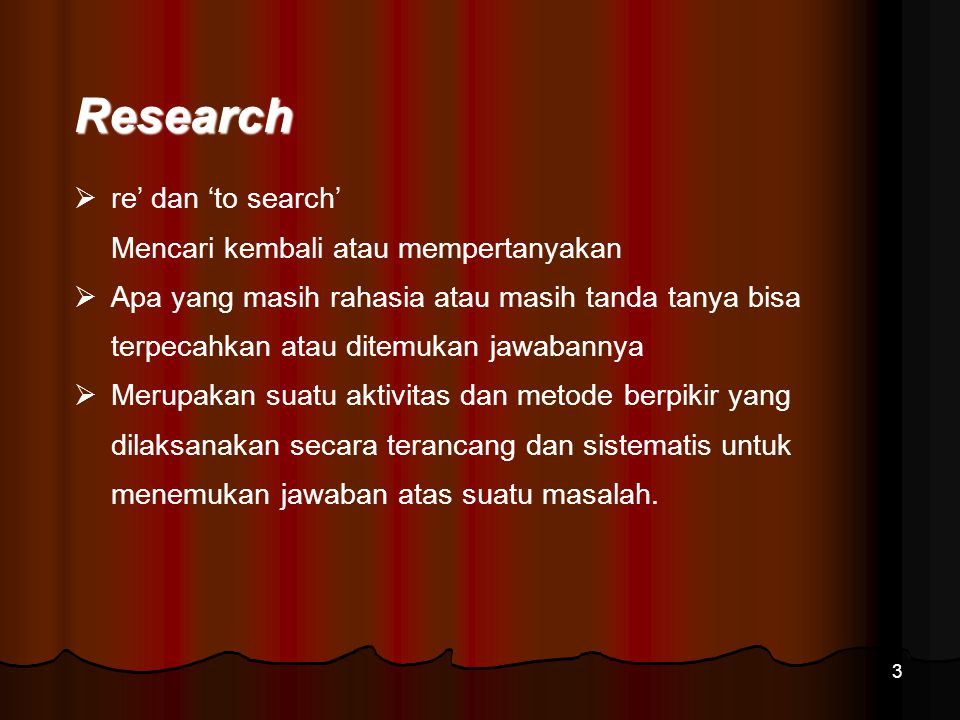 Research re’ dan ‘to search’ Mencari kembali atau mempertanyakan