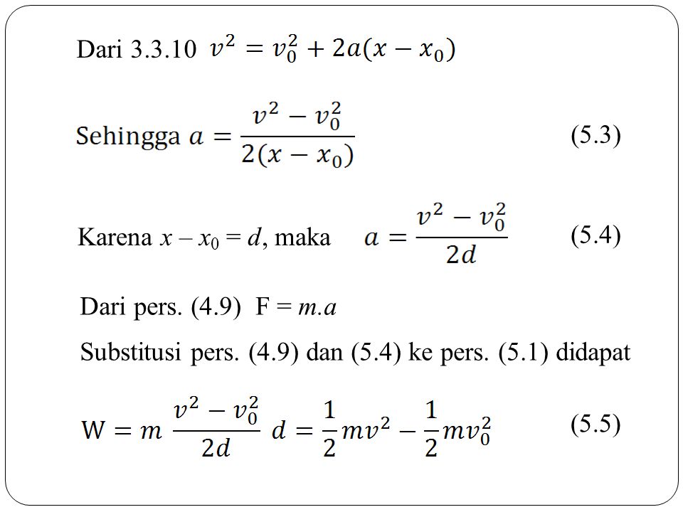 Dari (5.3) Karena x – x0 = d, maka. (5.4) Dari pers. (4.9) F = m.a. Substitusi pers. (4.9) dan (5.4) ke pers. (5.1) didapat.