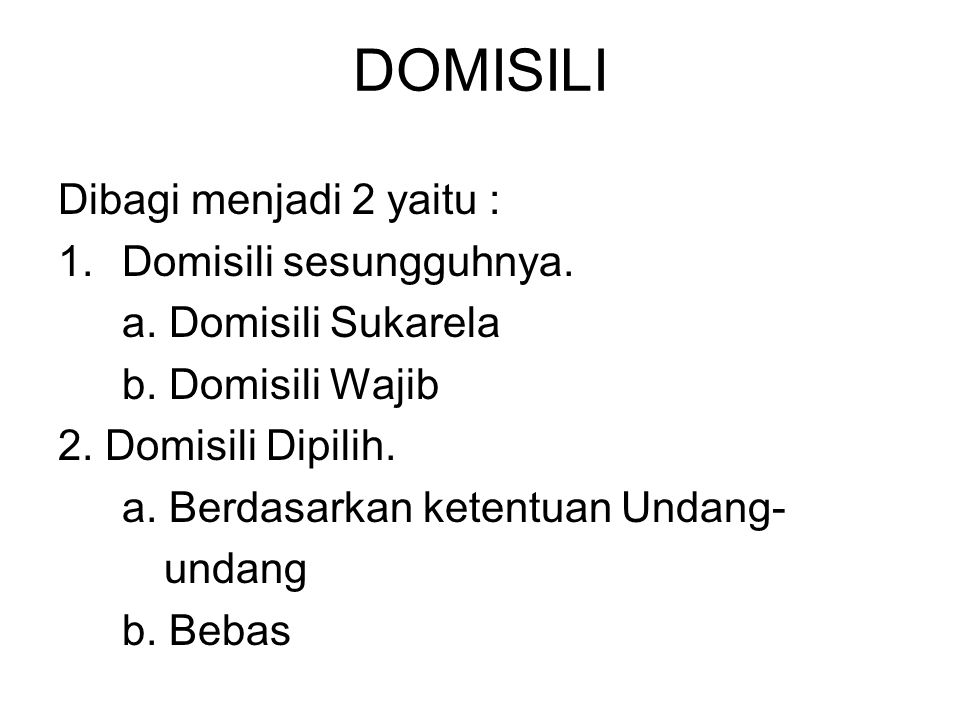 DOMISILI Dibagi menjadi 2 yaitu : Domisili sesungguhnya.