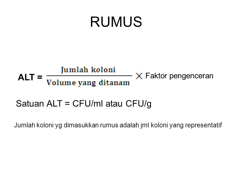 RUMUS ALT = Satuan ALT = CFU/ml atau CFU/g Faktor pengenceran