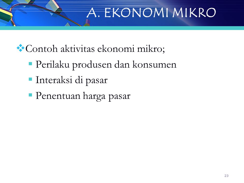 A. EKONOMI MIKRO Contoh aktivitas ekonomi mikro;