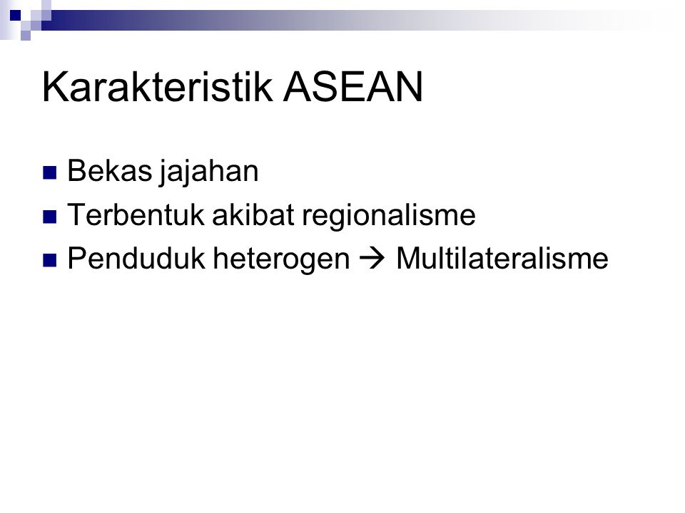 Karakteristik ASEAN Bekas jajahan Terbentuk akibat regionalisme