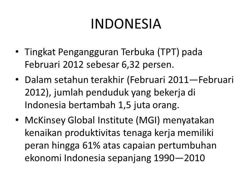 INDONESIA Tingkat Pengangguran Terbuka (TPT) pada Februari 2012 sebesar 6,32 persen.