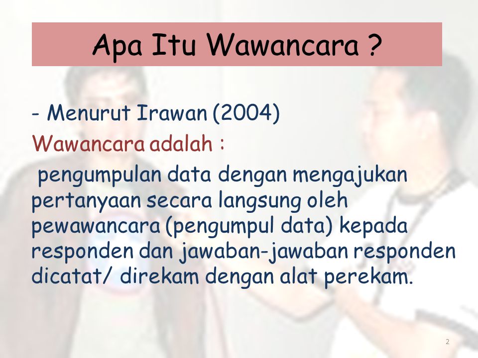 Apa Itu Wawancara Menurut Irawan (2004) Wawancara adalah :