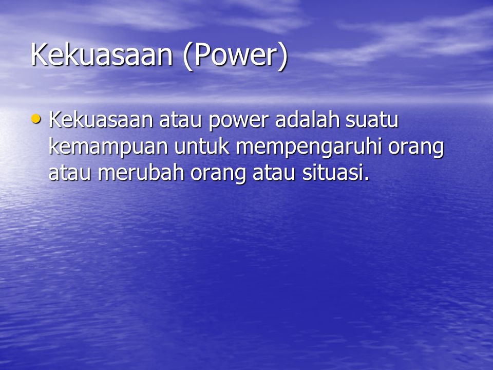 Kekuasaan (Power) Kekuasaan atau power adalah suatu kemampuan untuk mempengaruhi orang atau merubah orang atau situasi.