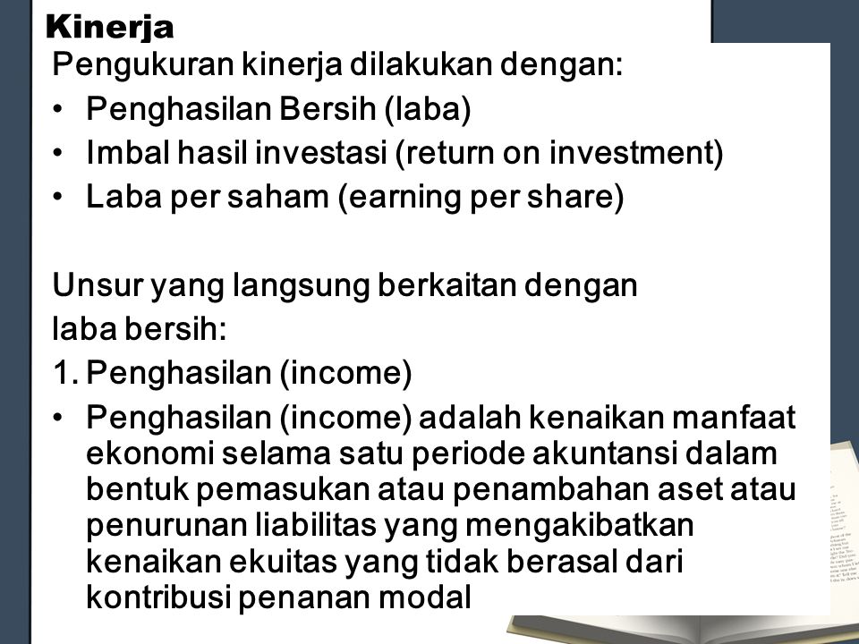 Kinerja Pengukuran kinerja dilakukan dengan: Penghasilan Bersih (laba) Imbal hasil investasi (return on investment)