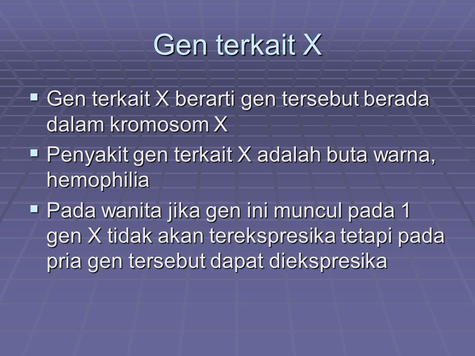 Gen terkait X Gen terkait X berarti gen tersebut berada dalam kromosom X. Penyakit gen terkait X adalah buta warna, hemophilia.