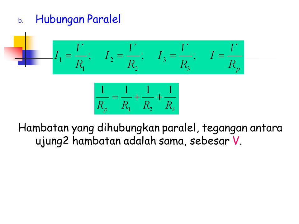 Hubungan Paralel Hambatan yang dihubungkan paralel, tegangan antara ujung2 hambatan adalah sama, sebesar V.