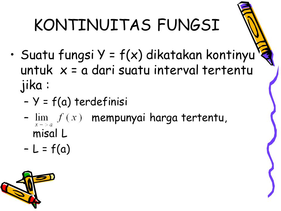 KONTINUITAS FUNGSI Suatu fungsi Y = f(x) dikatakan kontinyu untuk x = a dari suatu interval tertentu jika :
