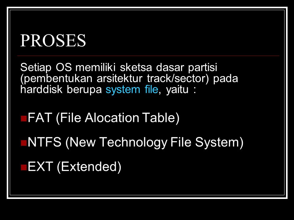 PROSES FAT (File Alocation Table) NTFS (New Technology File System)