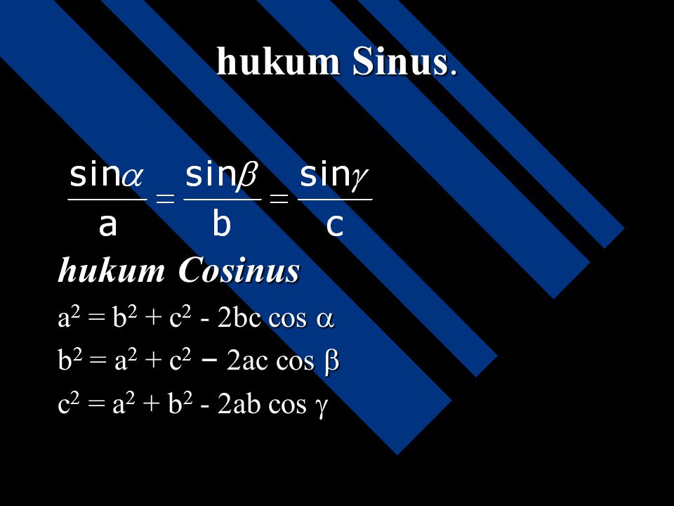 hukum Sinus. hukum Cosinus a2 = b2 + c2 - 2bc cos 