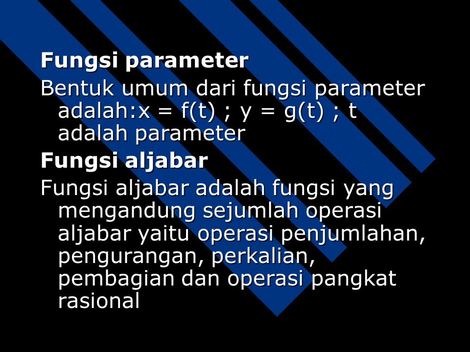 Fungsi parameter Bentuk umum dari fungsi parameter adalah:x = f(t) ; y = g(t) ; t adalah parameter.