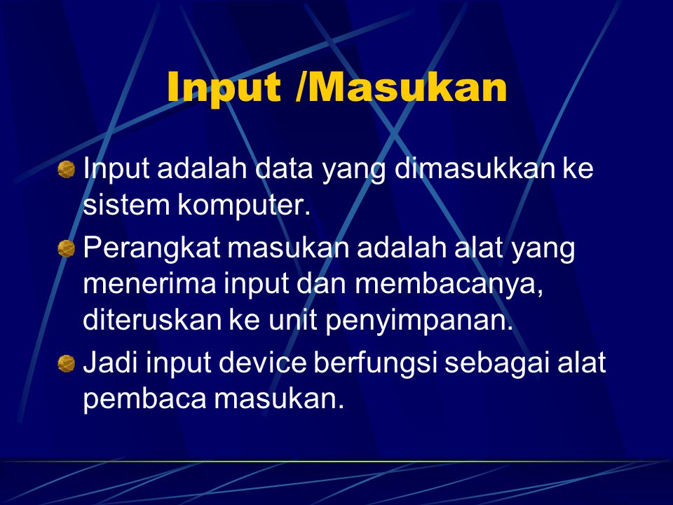 Input /Masukan Input adalah data yang dimasukkan ke sistem komputer.