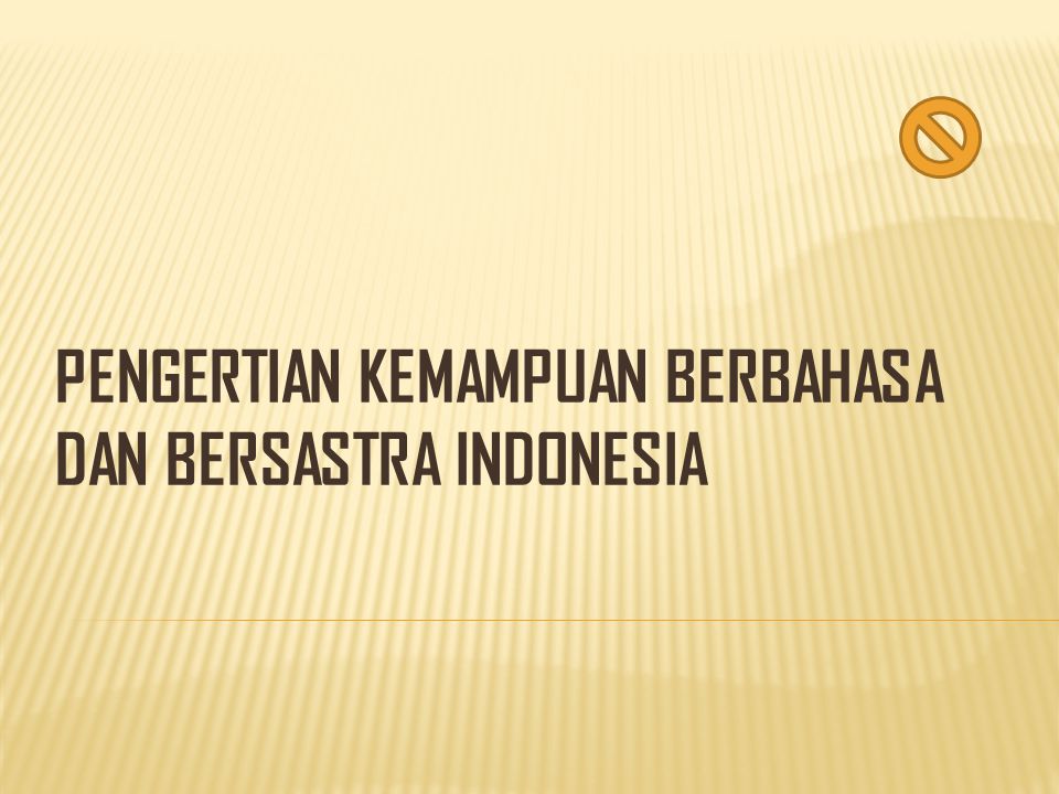 PENGERTIAN KEMAMPUAN BERBAHASA DAN BERSASTRA INDONESIA