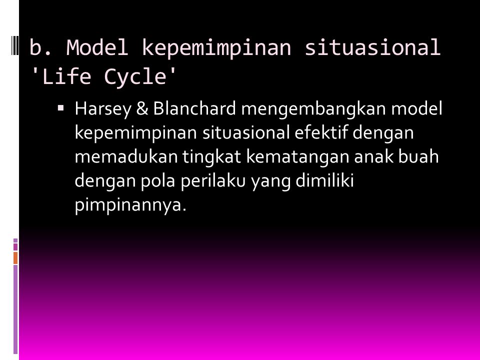 b. Model kepemimpinan situasional Life Cycle
