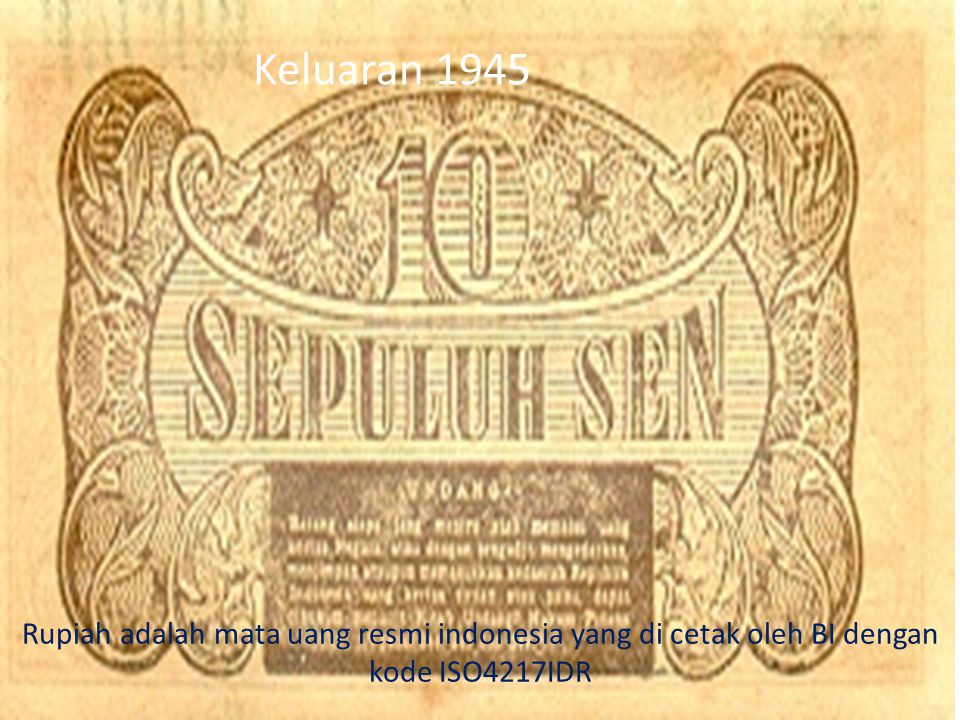 Keluaran 1945 Rupiah adalah mata uang resmi indonesia yang di cetak oleh BI dengan kode ISO4217IDR