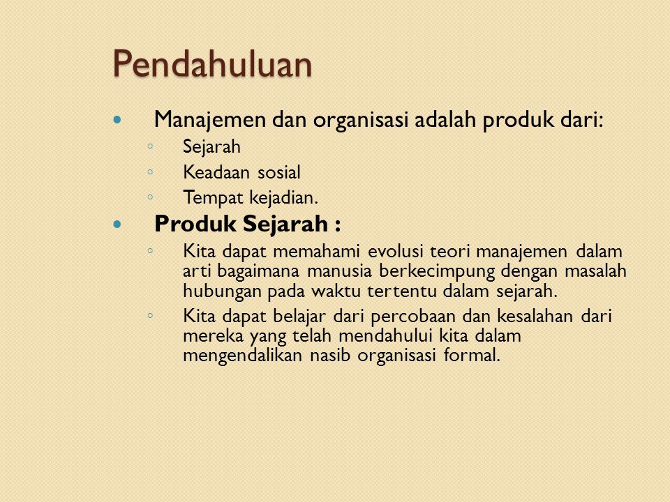 Pendahuluan Manajemen dan organisasi adalah produk dari: