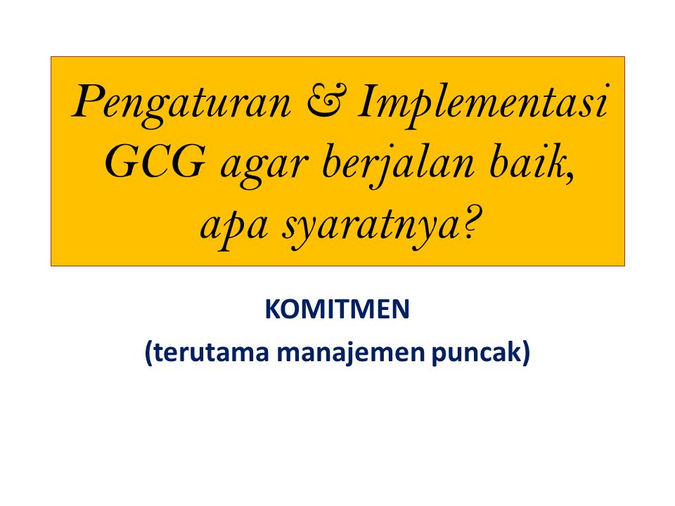 Pengaturan & Implementasi GCG agar berjalan baik, apa syaratnya