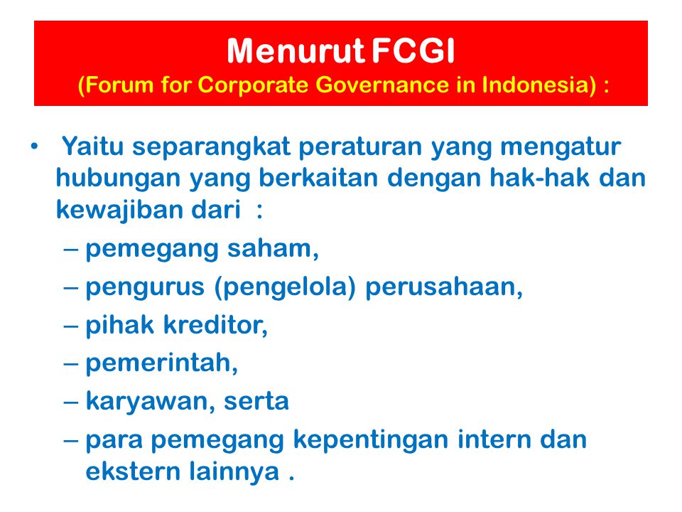 Menurut FCGI (Forum for Corporate Governance in Indonesia) :