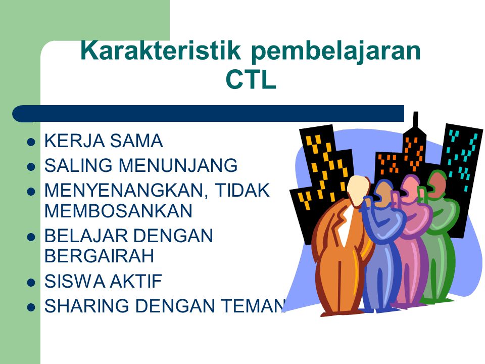 Karakteristik pembelajaran CTL