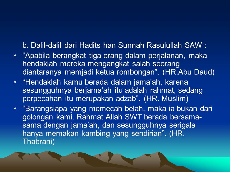 b. Dalil-dalil dari Hadits han Sunnah Rasulullah SAW :