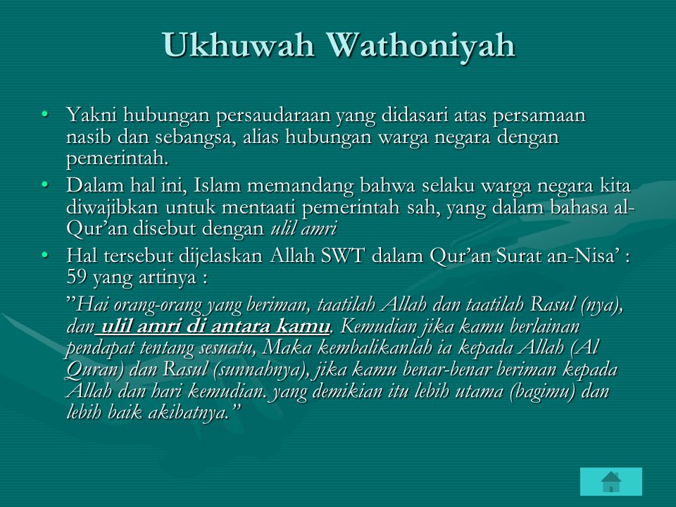 Ukhuwah Wathoniyah Yakni hubungan persaudaraan yang didasari atas persamaan nasib dan sebangsa, alias hubungan warga negara dengan pemerintah.