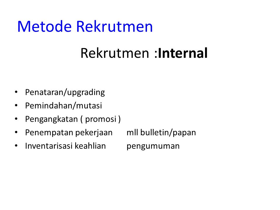 Metode Rekrutmen Rekrutmen :Internal Penataran/upgrading