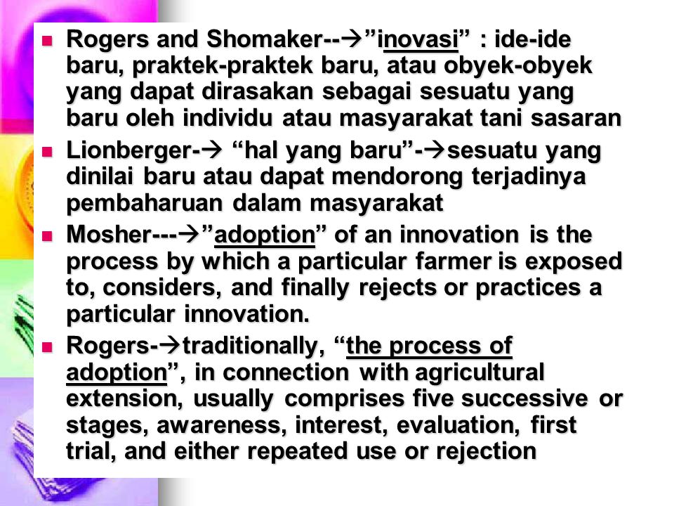 Rogers and Shomaker-- inovasi : ide-ide baru, praktek-praktek baru, atau obyek-obyek yang dapat dirasakan sebagai sesuatu yang baru oleh individu atau masyarakat tani sasaran