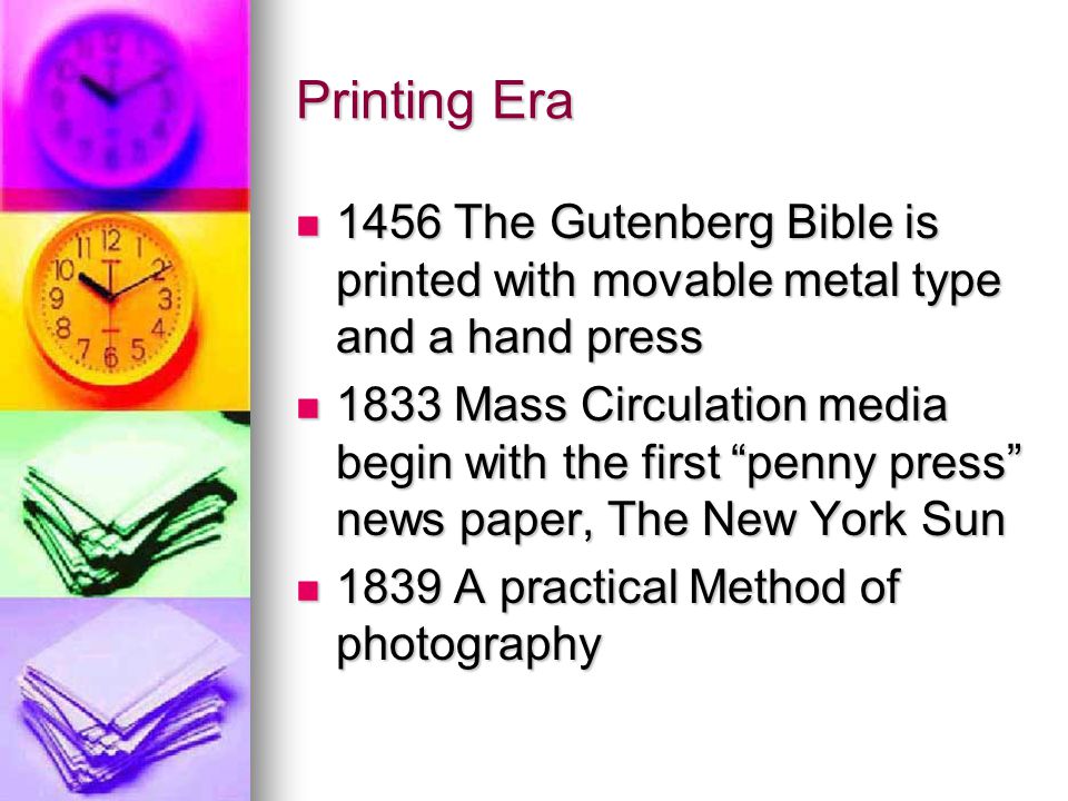 Printing Era 1456 The Gutenberg Bible is printed with movable metal type and a hand press.