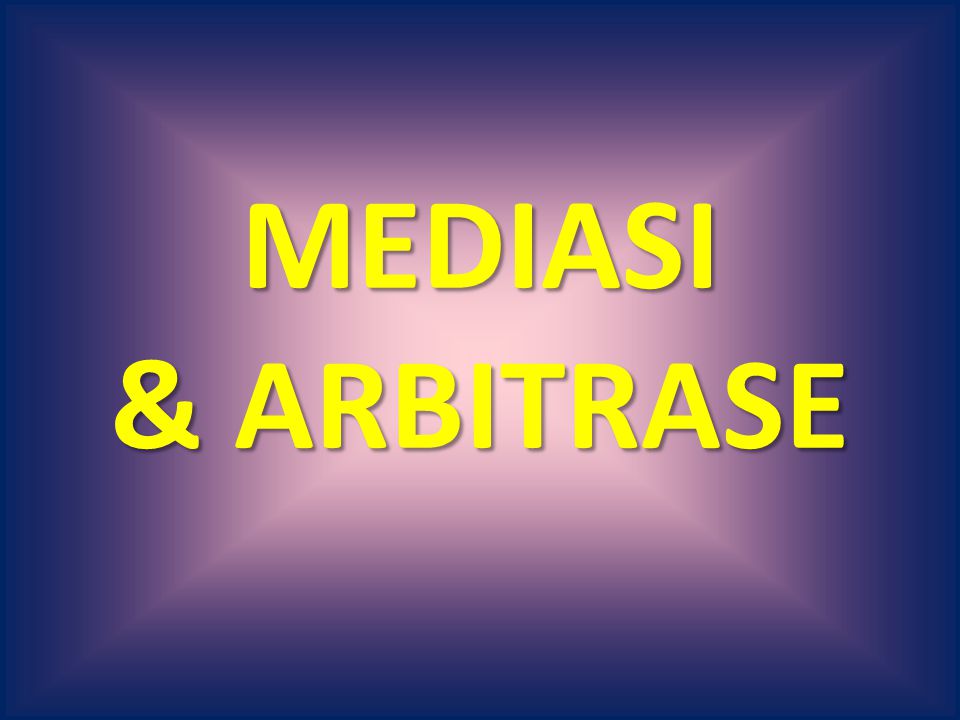 MEDIASI & ARBITRASE