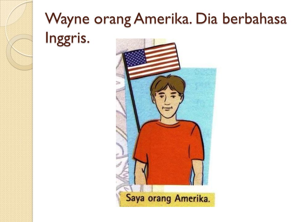 Wayne orang Amerika. Dia berbahasa Inggris.