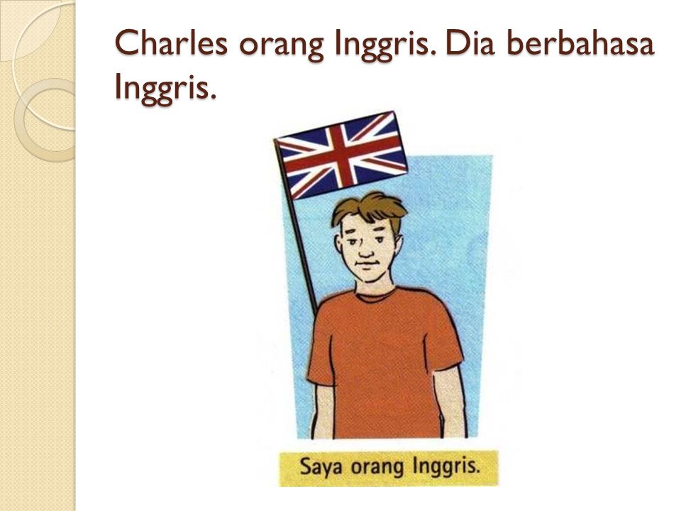Charles orang Inggris. Dia berbahasa Inggris.