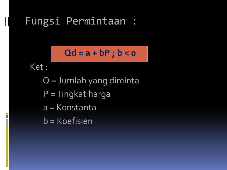 Fungsi Permintaan : Qd = a + bP ; b < 0 Ket :