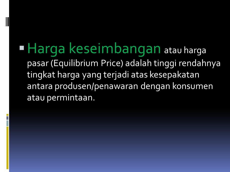 Harga keseimbangan atau harga pasar (Equilibrium Price) adalah tinggi rendahnya tingkat harga yang terjadi atas kesepakatan antara produsen/penawaran dengan konsumen atau permintaan.