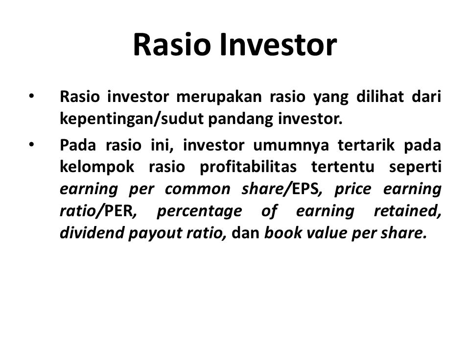 Rasio Investor Rasio investor merupakan rasio yang dilihat dari kepentingan/sudut pandang investor.