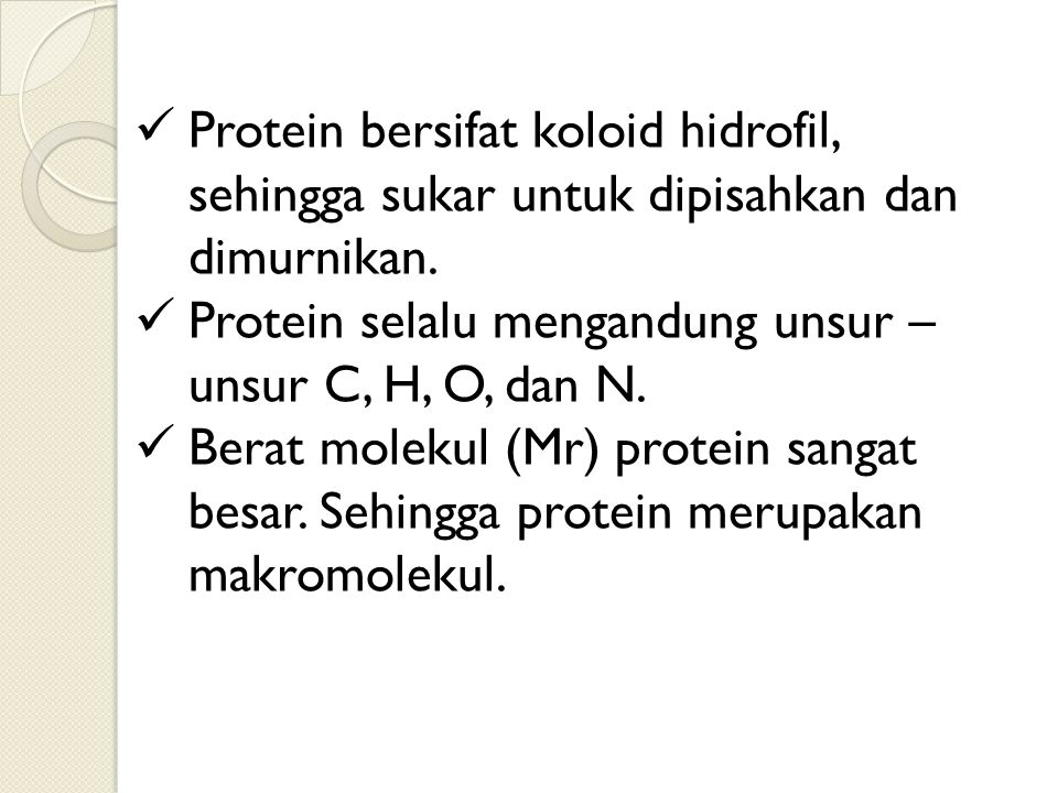 Protein bersifat koloid hidrofil, sehingga sukar untuk dipisahkan dan dimurnikan.