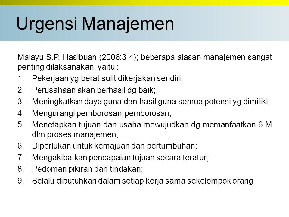 Urgensi Manajemen Malayu S.P. Hasibuan (2006:3-4); beberapa alasan manajemen sangat penting dilaksanakan, yaitu :