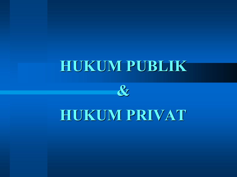HUKUM PUBLIK & HUKUM PRIVAT