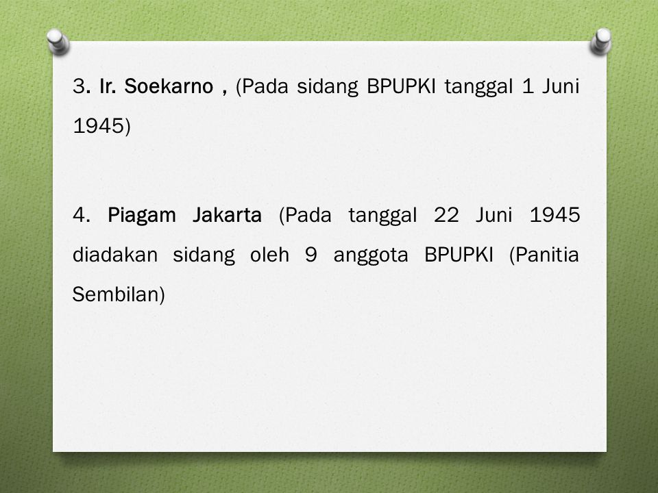 3. Ir. Soekarno , (Pada sidang BPUPKI tanggal 1 Juni 1945) 4