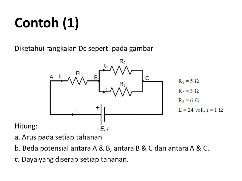 Contoh (1) Diketahui rangkaian Dc seperti pada gambar Hitung: