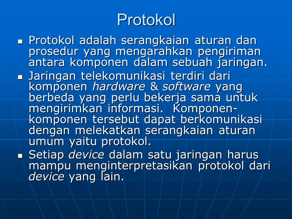 Protokol Protokol adalah serangkaian aturan dan prosedur yang mengarahkan pengiriman antara komponen dalam sebuah jaringan.
