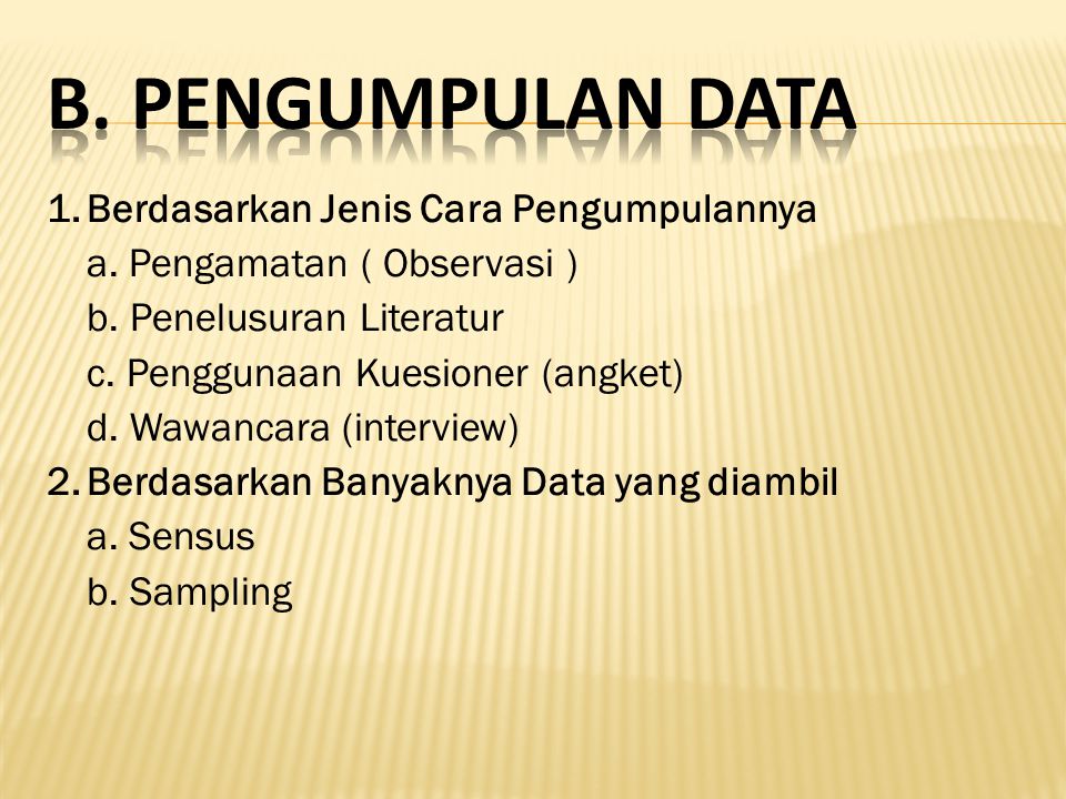 B. Pengumpulan Data Berdasarkan Jenis Cara Pengumpulannya