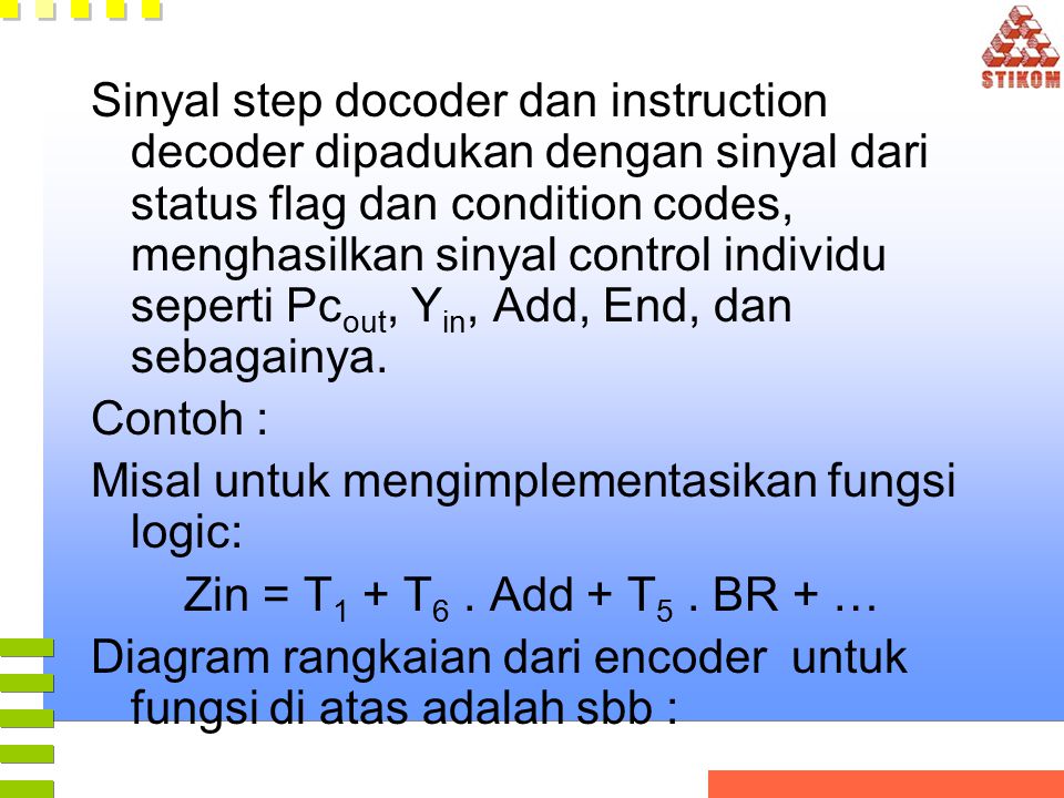Sinyal step docoder dan instruction decoder dipadukan dengan sinyal dari status flag dan condition codes, menghasilkan sinyal control individu seperti Pcout, Yin, Add, End, dan sebagainya.