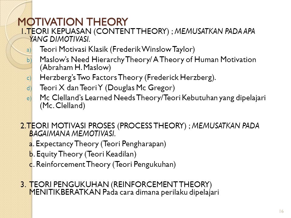 MOTIVATION THEORY 1. TEORI KEPUASAN (CONTENT THEORY) ; MEMUSATKAN PADA APA YANG DIMOTIVASI. Teori Motivasi Klasik (Frederik Winslow Taylor)