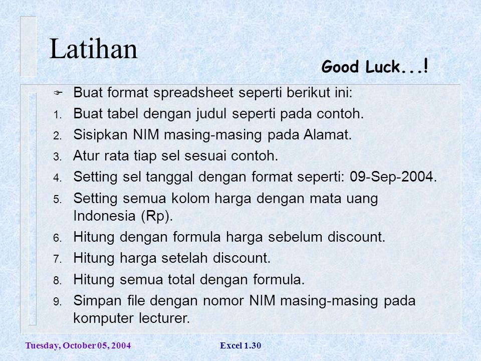 Latihan Good Luck...! Buat format spreadsheet seperti berikut ini:
